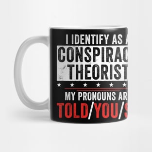 I identify as a conspiracy theorist my pronouns are told you so Mug
